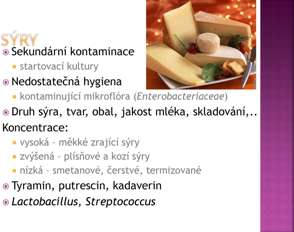 . Koncentrace: vysoká měkké zrající sýry zvýšená plísňové a kozí sýry nízká