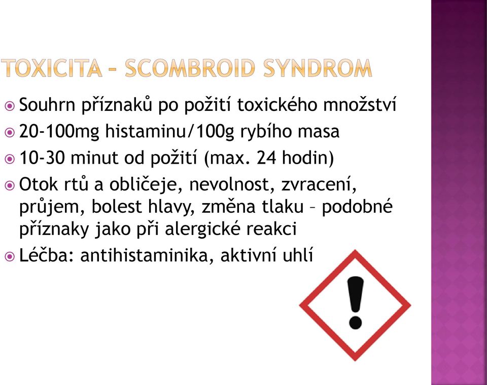 24 hodin) Otok rtů a obličeje, nevolnost, zvracení, průjem, bolest