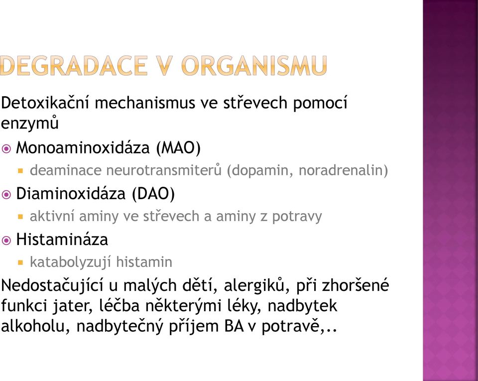 aminy z potravy Histamináza katabolyzují histamin Nedostačující u malých dětí, alergiků,