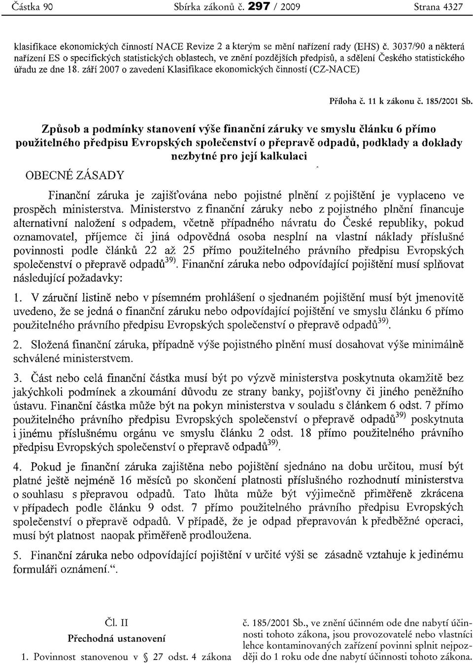 , ve znění účinném ode dne nabytí účinnosti tohoto zákona, jsou provozovatelé nebo vlastníci