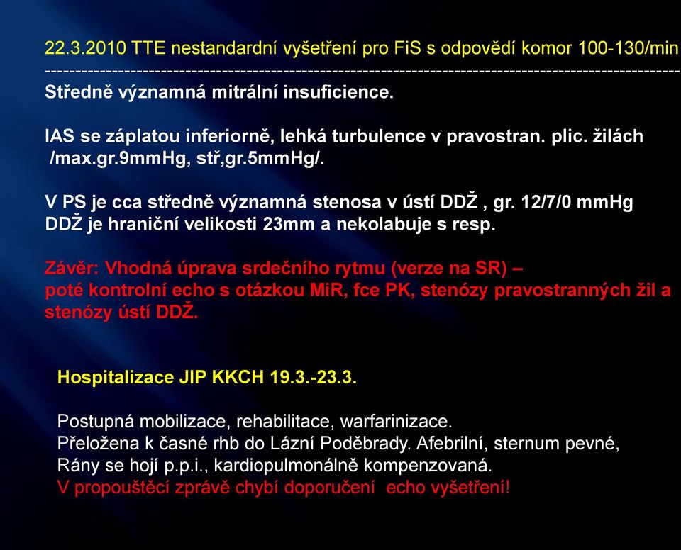 12/7/0 mmhg DDŽ je hraniční velikosti 23mm a nekolabuje s resp.