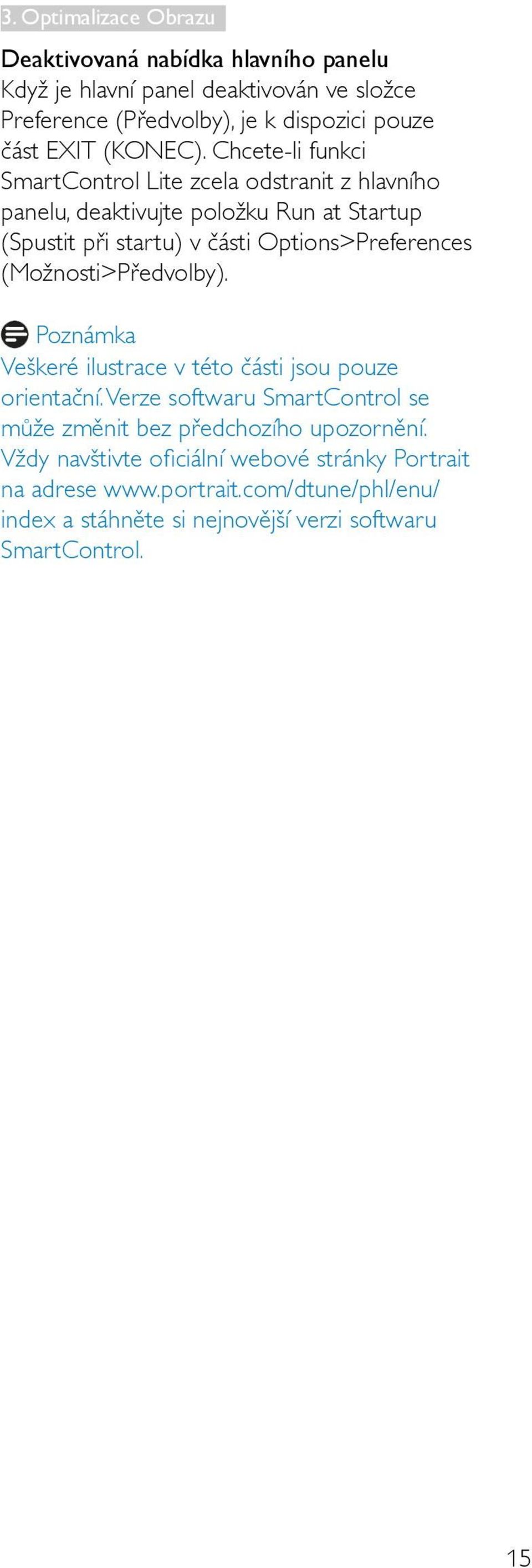 Chcete-li funkci SmartControl Lite zcela odstranit z hlavního panelu, deaktivujte položku Run at Startup (Spustit při startu) v části Options>Preferences