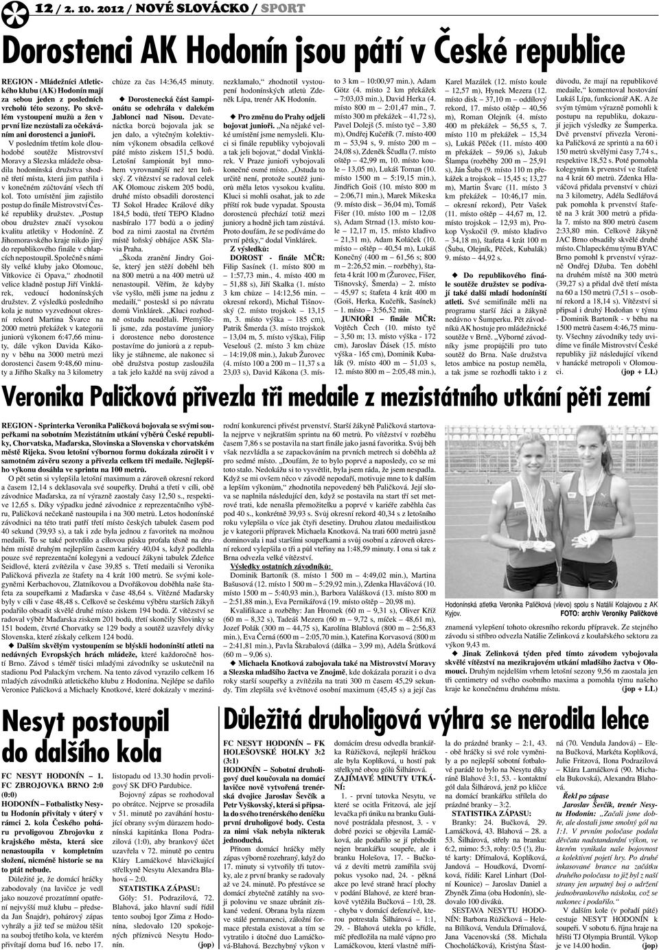 V posledním třetím kole dlouhodobé soutěže Mistrovství Moravy a Slezska mládeže obsadila hodonínská družstva shodně třetí místa, která jim patřila i v konečném zúčtování všech tří kol.