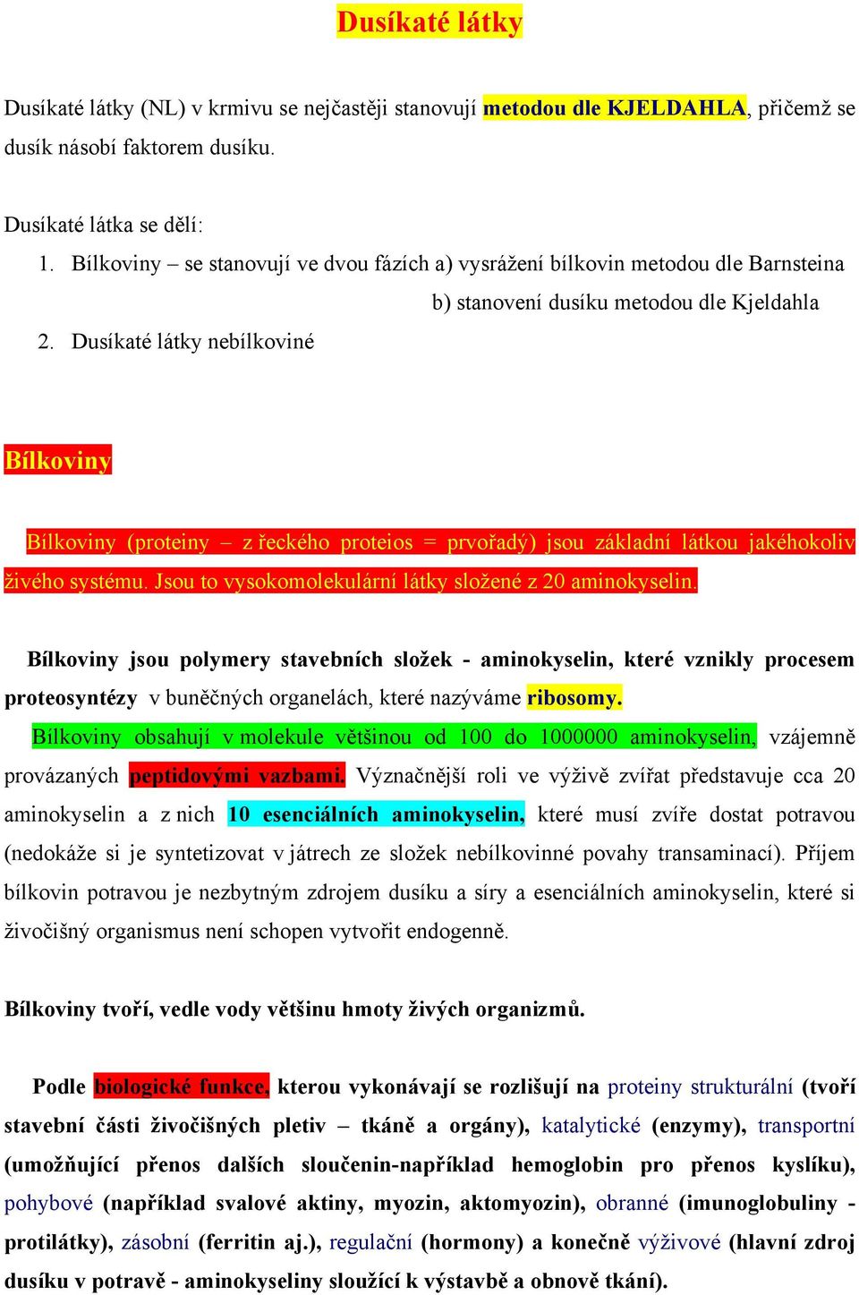 Dusíkaté látky nebílkoviné Bílkoviny Bílkoviny (proteiny z řeckého proteios = prvořadý) jsou základní látkou jakéhokoliv živého systému. Jsou to vysokomolekulární látky složené z 20 aminokyselin.