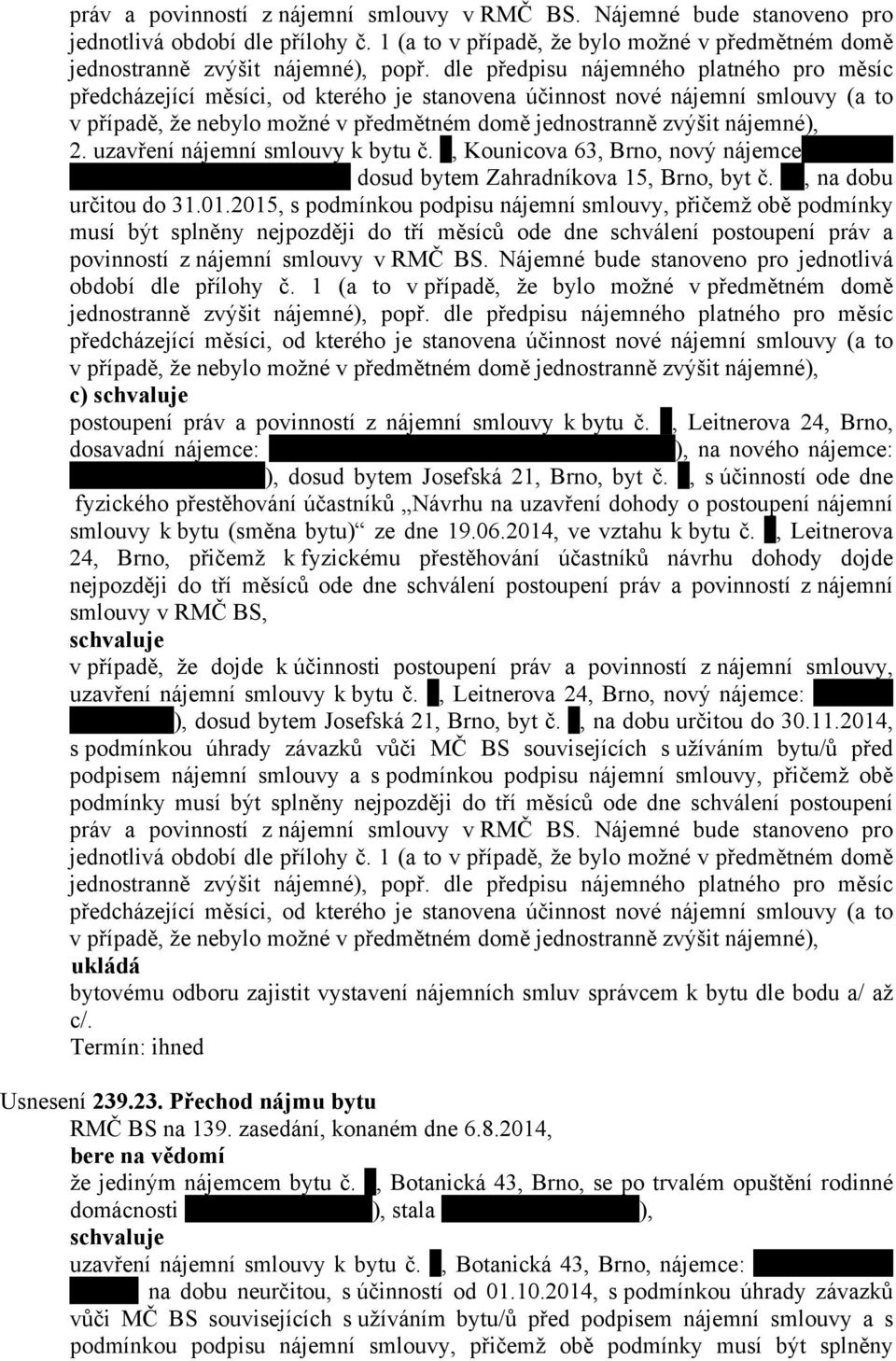 , Kounicova 63, Brno, nový nájemce dosud bytem Zahradníkova 15, Brno, byt č., na dobu určitou do 31.01.