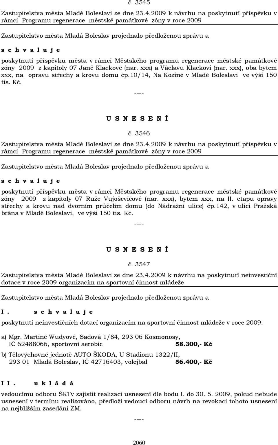 2009 k návrhu na poskytnutí příspěvku v rámci Programu regenerace městské památkové zóny v roce 2009 poskytnutí příspěvku města v rámci Městského programu regenerace městské památkové zóny 2009 z