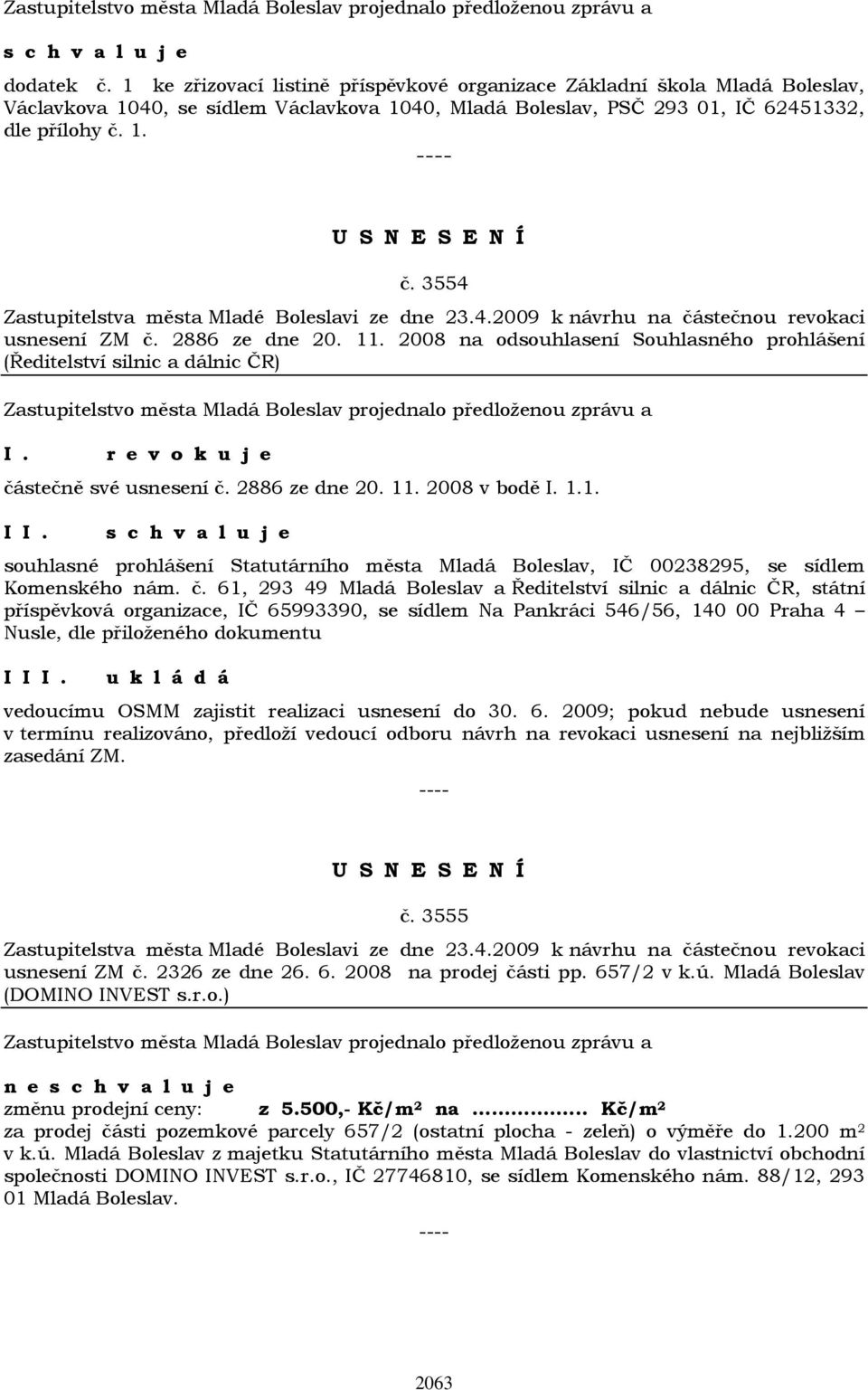 2886 ze dne 20. 11. 2008 v bodě I. 1.1. I souhlasné prohlášení Statutárního města Mladá Boleslav, IČ 00238295, se sídlem Komenského nám. č.