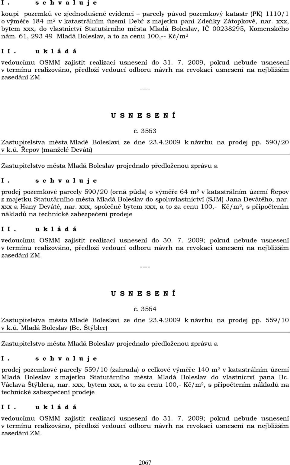 7. 2009, pokud nebude usnesení v termínu realizováno, předloží vedoucí odboru návrh na revokaci usnesení na nejbližším zasedání ZM. č. 3563 Zastupitelstva města Mladé Boleslavi ze dne 23.4.