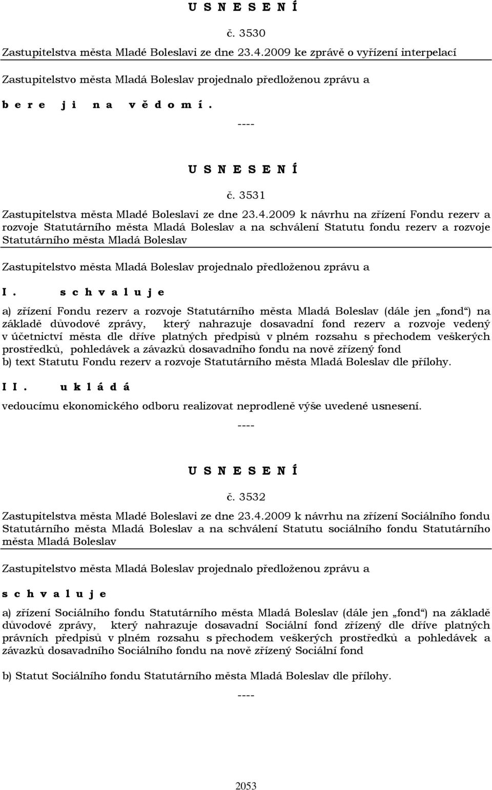 2009 k návrhu na zřízení Fondu rezerv a rozvoje Statutárního města Mladá Boleslav a na schválení Statutu fondu rezerv a rozvoje Statutárního města Mladá Boleslav a) zřízení Fondu rezerv a rozvoje