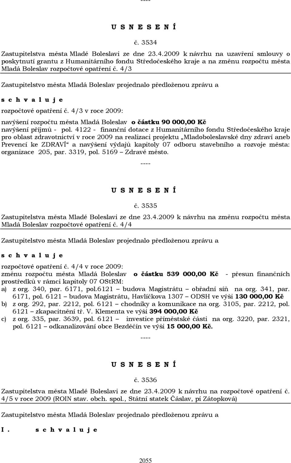 4122 - finanční dotace z Humanitárního fondu Středočeského kraje pro oblast zdravotnictví v roce 2009 na realizaci projektu Mladoboleslavské dny zdraví aneb Prevencí ke ZDRAVÍ a navýšení výdajů