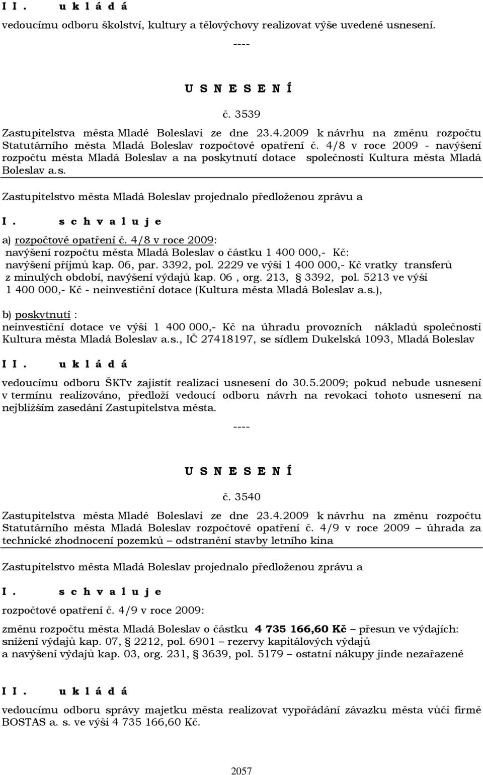 4/8 v roce 2009 - navýšení rozpočtu města Mladá Boleslav a na poskytnutí dotace společnosti Kultura města Mladá Boleslav a.s. a) rozpočtové opatření č.