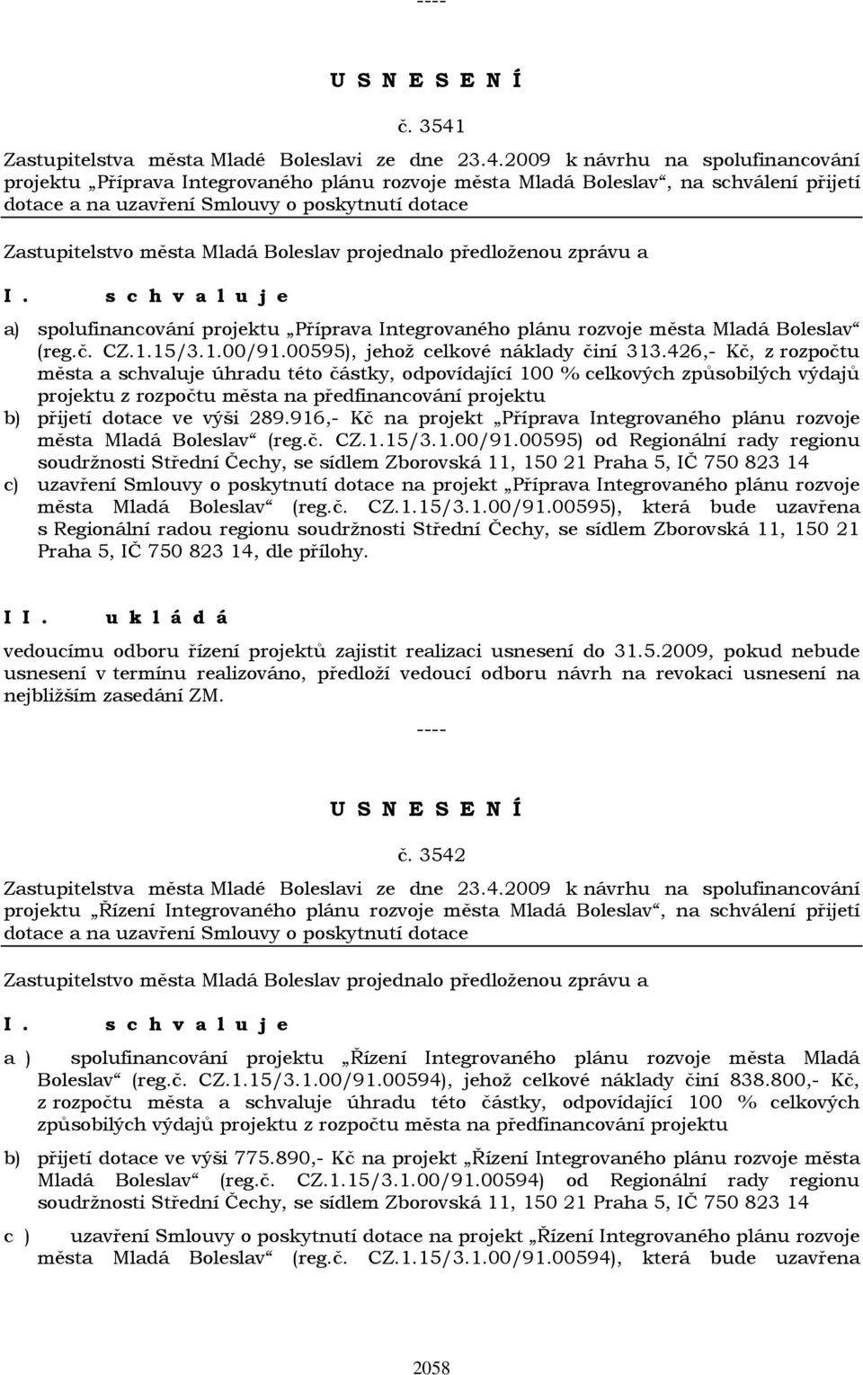 2009 k návrhu na spolufinancování projektu Příprava Integrovaného plánu rozvoje města Mladá Boleslav, na schválení přijetí dotace a na uzavření Smlouvy o poskytnutí dotace a) spolufinancování