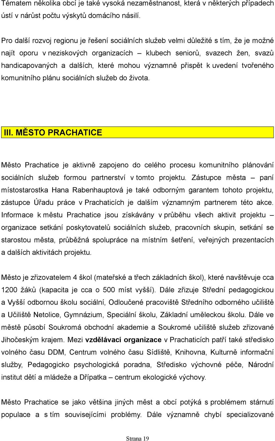 mohou významně přispět k uvedení tvořeného komunitního plánu sociálních služeb do života. III.