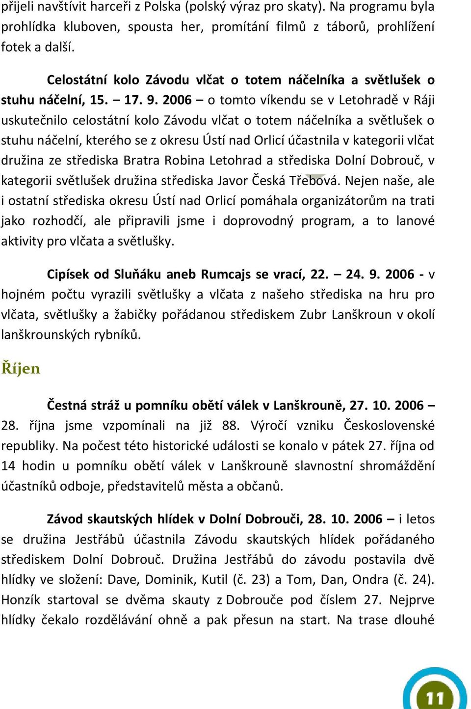 2006 o tomto víkendu se v Letohradě v Ráji uskutečnilo celostátní kolo Závodu vlčat o totem náčelníka a světlušek o stuhu náčelní, kterého se z okresu Ústí nad Orlicí účastnila v kategorii vlčat