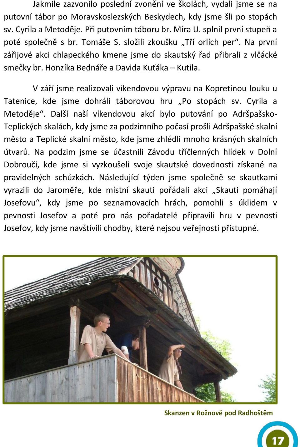 Honzíka Bednáře a Davida Kuťáka Kutila. V září jsme realizovali víkendovou výpravu na Kopretinou louku u Tatenice, kde jsme dohráli táborovou hru Po stopách sv. Cyrila a Metoděje.