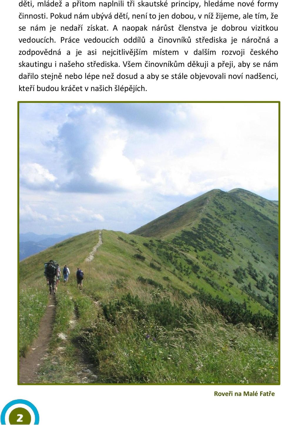 A naopak nárůst členstva je dobrou vizitkou vedoucích.
