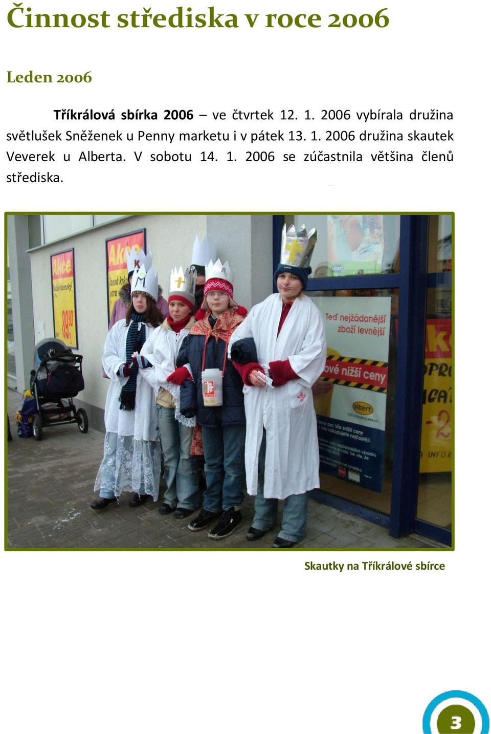 . 1. 2006 vybírala družina světlušek Sněženek u Penny marketu i v