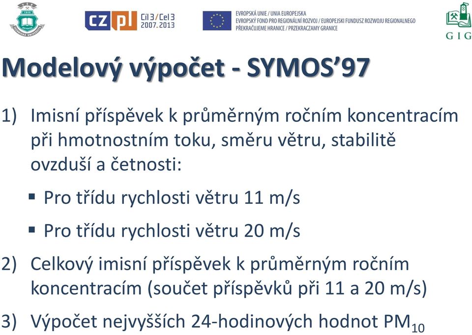 Pro třídu rychlosti větru 11 m/s Pro třídu rychlosti větru 20 m/s 2)