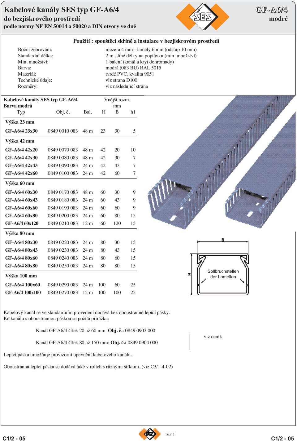 množství: 1 balení (kanál a kryt dohromady) Barva: modrá (083 BU) RAL 5015 Materiál: tvrdé PVC, kvalita 9051 Technické údaje: viz strana D100 Rozměry: viz následující strana Kabelové kanály SES typ
