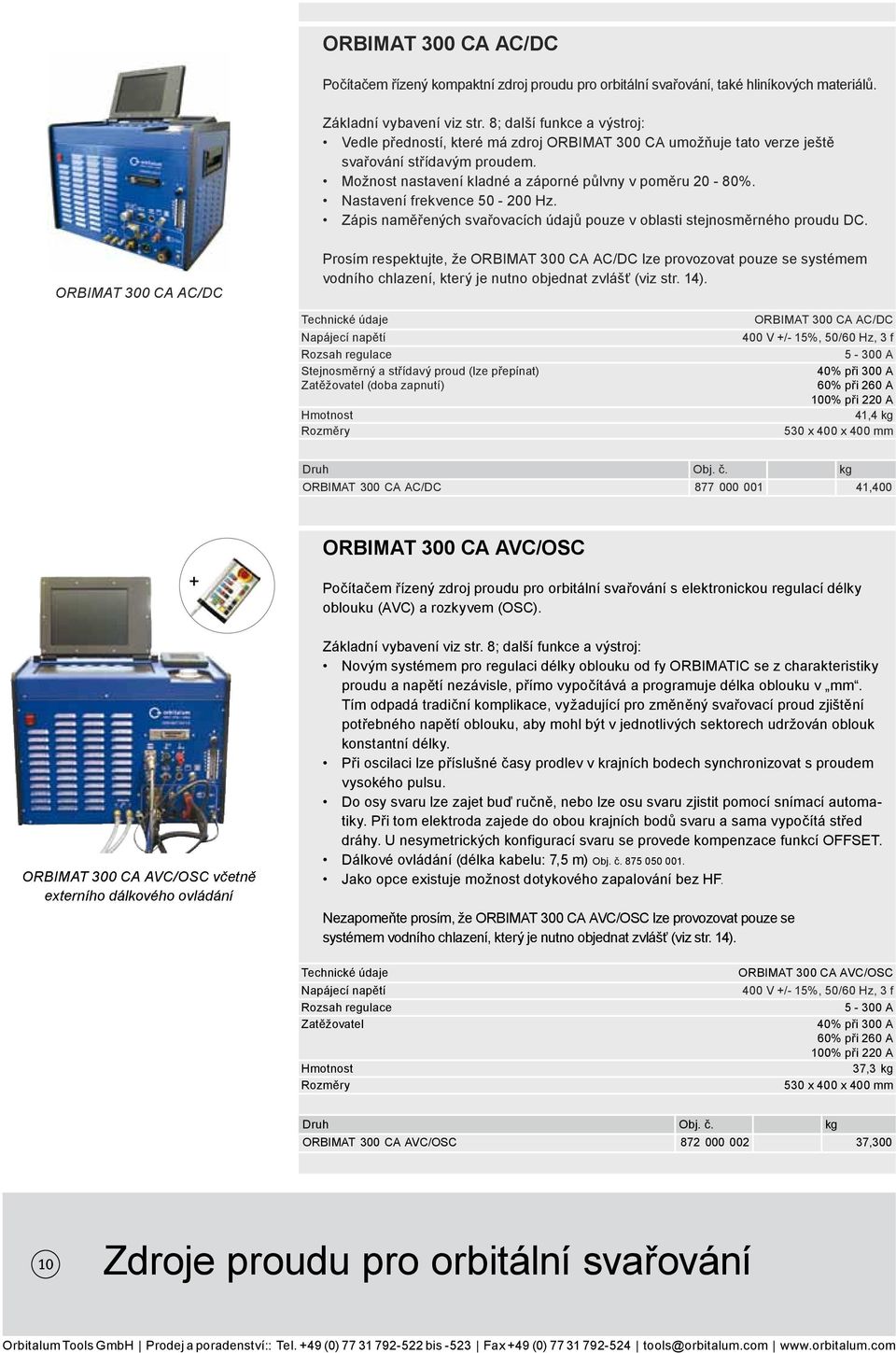 Nastavení frekvence 50-200 Hz. Zápis naměřených svařovacích údajů pouze v oblasti stejnosměrného proudu DC.