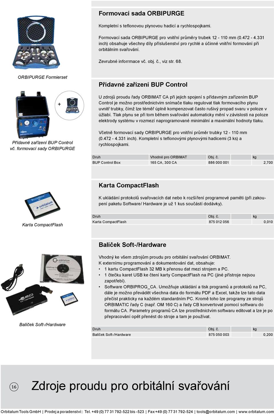 ORBIPURGE Formierset + Přídavné zařízení BUP Control U zdrojů proudu řady ORBIMAT CA při jejich spojení s přídavným zařízením BUP Control je možno prostřednictvím snímače tlaku regulovat tlak