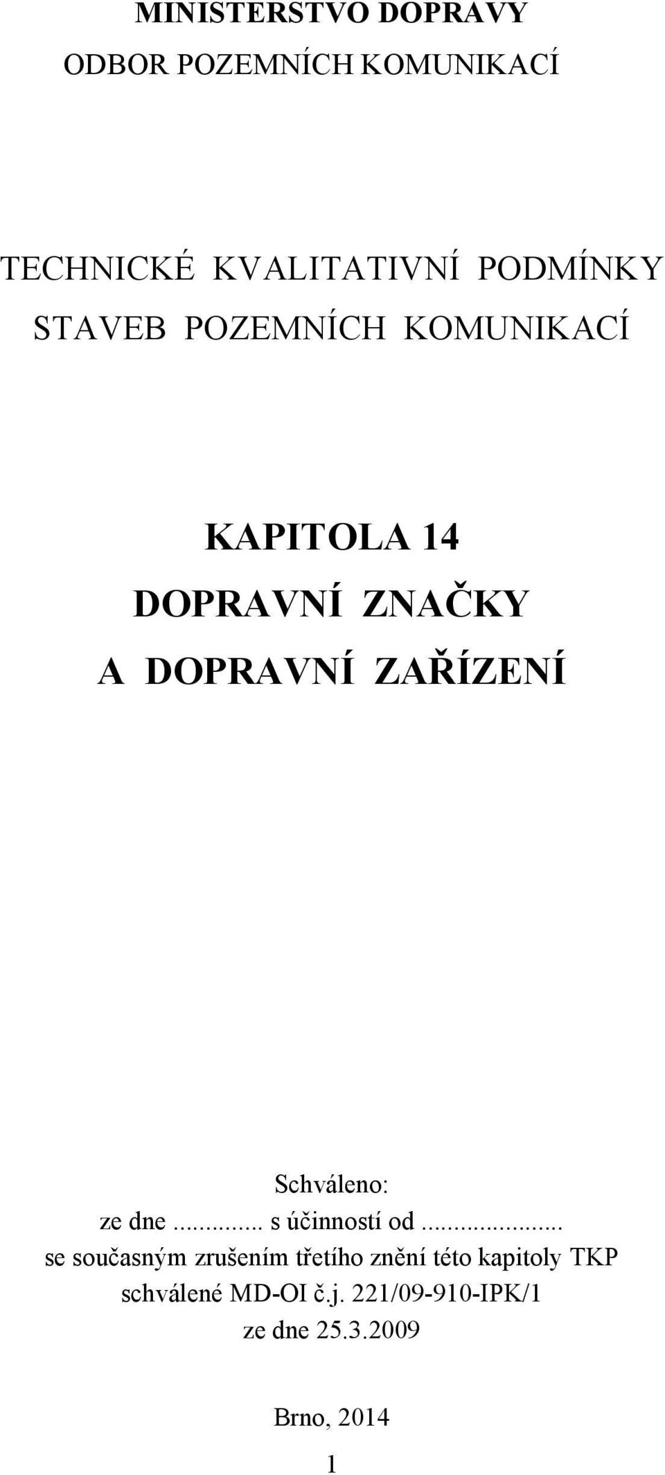 ZAŘÍZENÍ Schváleno: ze dne... s účinností od.