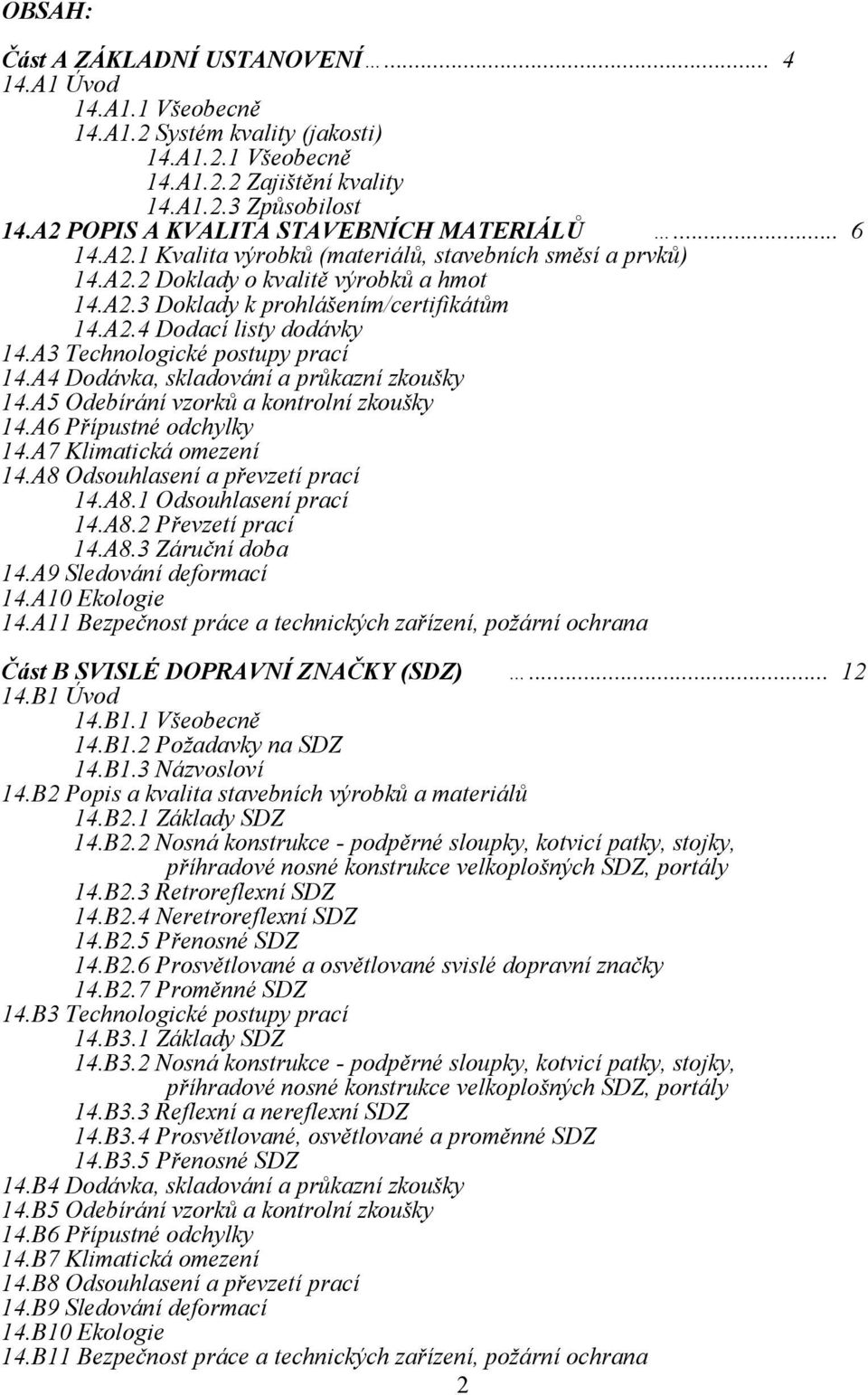 A3 Technologické postupy prací 14.A4 Dodávka, skladování a průkazní zkoušky 14.A5 Odebírání vzorků a kontrolní zkoušky 14.A6 Přípustné odchylky 14.A7 Klimatická omezení 14.