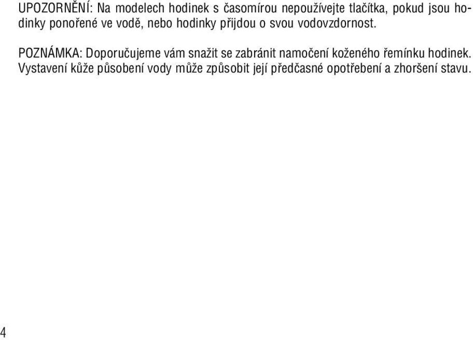 POZNÁMKA: Doporuãujeme vám snaïit se zabránit namoãení koïeného fiemínku hodinek.