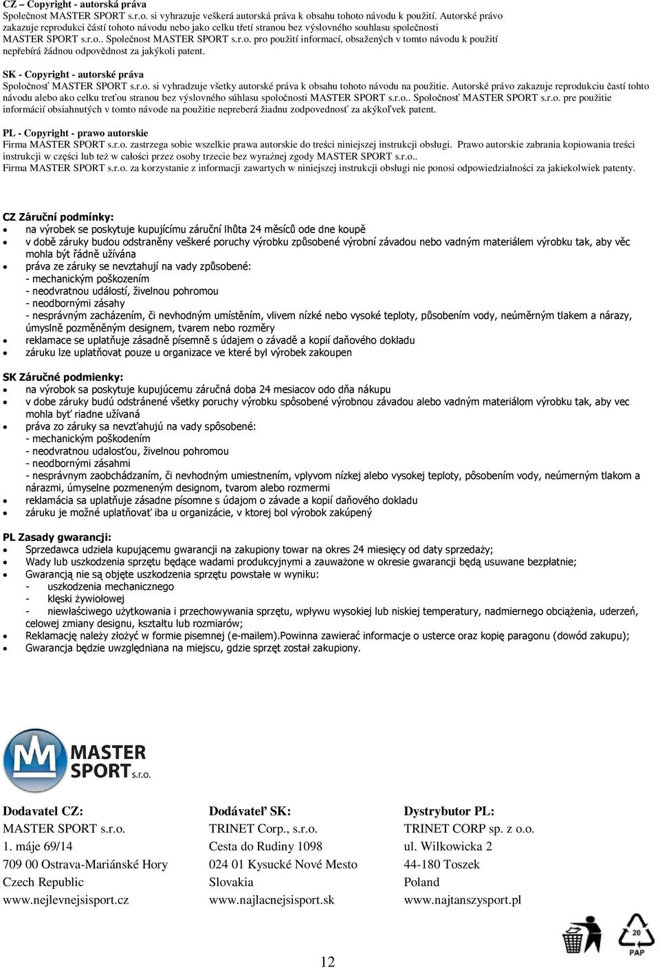 SK - Copyright - autorské práva Spolonos MASTER SPORT s.r.o. si vyhradzuje všetky autorské práva k obsahu tohoto návodu na použitie.