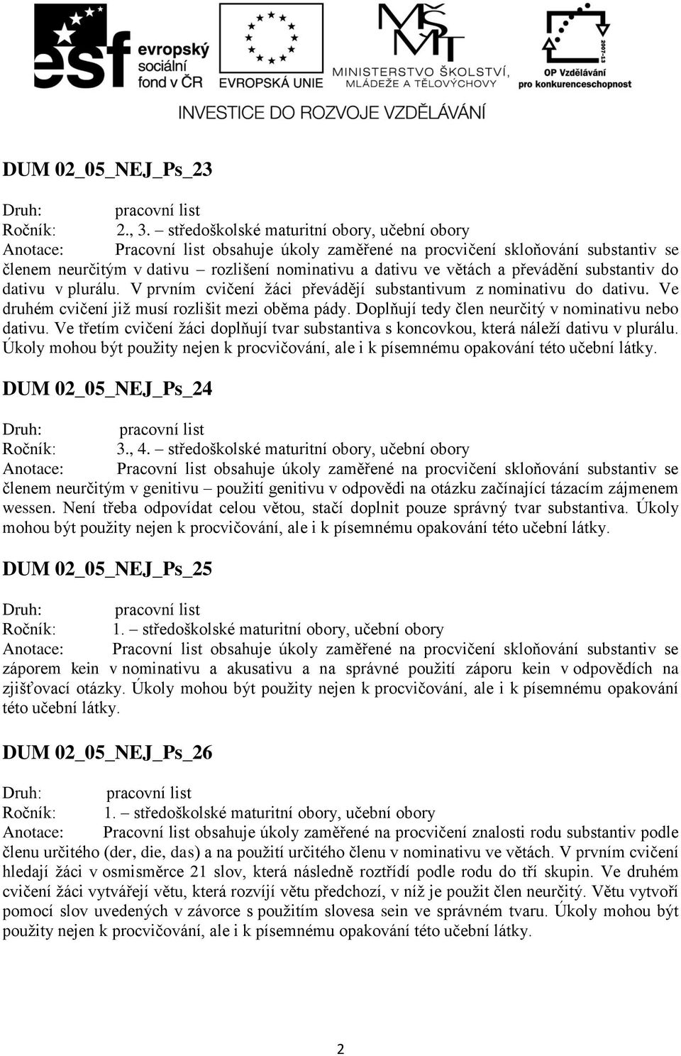 Úkoly mohou být použity nejen DUM 02_05_NEJ_Ps_24 členem neurčitým v genitivu použití genitivu v odpovědi na otázku začínající tázacím zájmenem wessen.