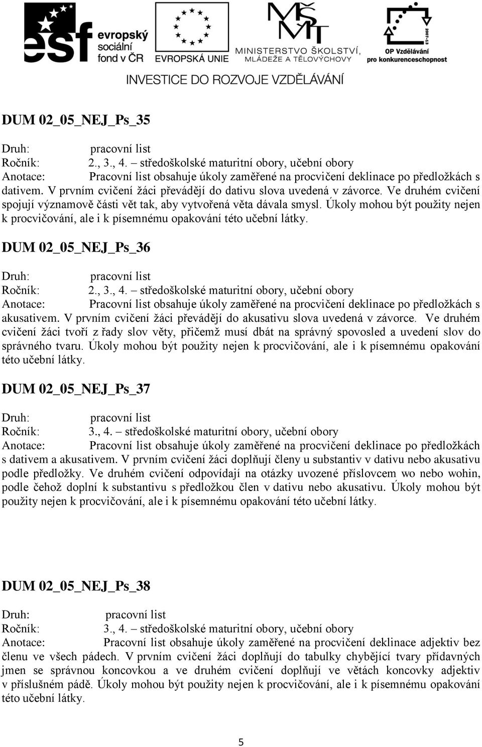 Úkoly mohou být použity nejen DUM 02_05_NEJ_Ps_36 Ročník: 2., 3., 4.