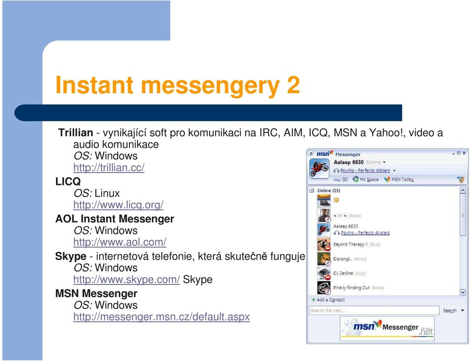 org/ AOL Instant Messenger OS: Windows http://www.aol.