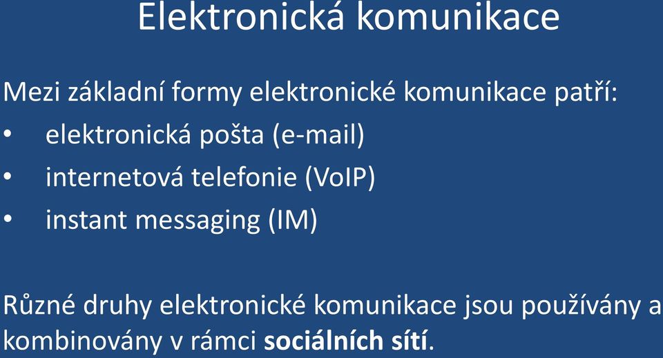 telefonie (VoIP) instant messaging (IM) Různé druhy