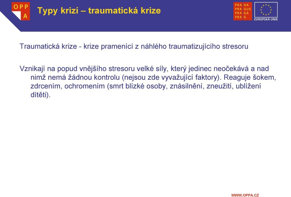 jedinec neočekává a nad nimž nemá žádnou kontrolu (nejsou zde vyvažující faktory).