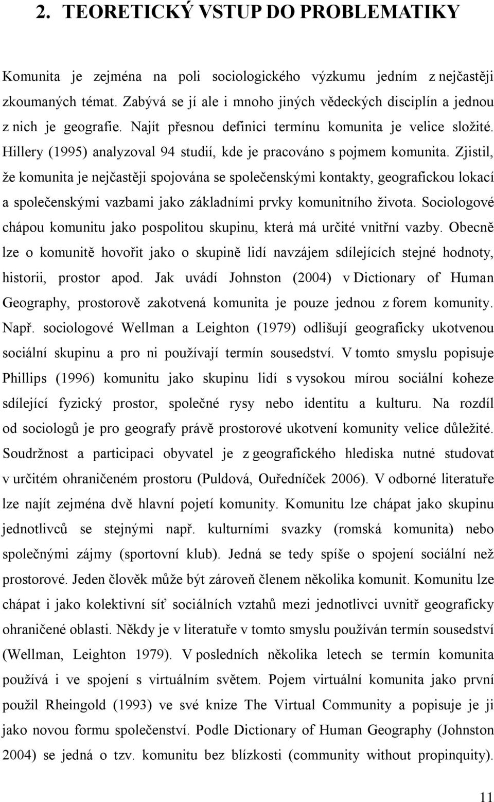 Hillery (1995) analyzoval 94 studií, kde je pracováno s pojmem komunita.