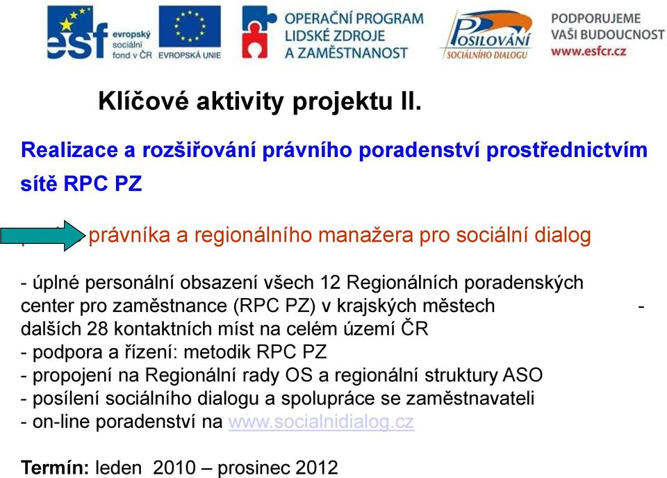 personální obsazení všech 12 Regionálních poradenských center pro zaměstnance (RPC PZ) v krajských městech - dalších 28 kontaktních míst na