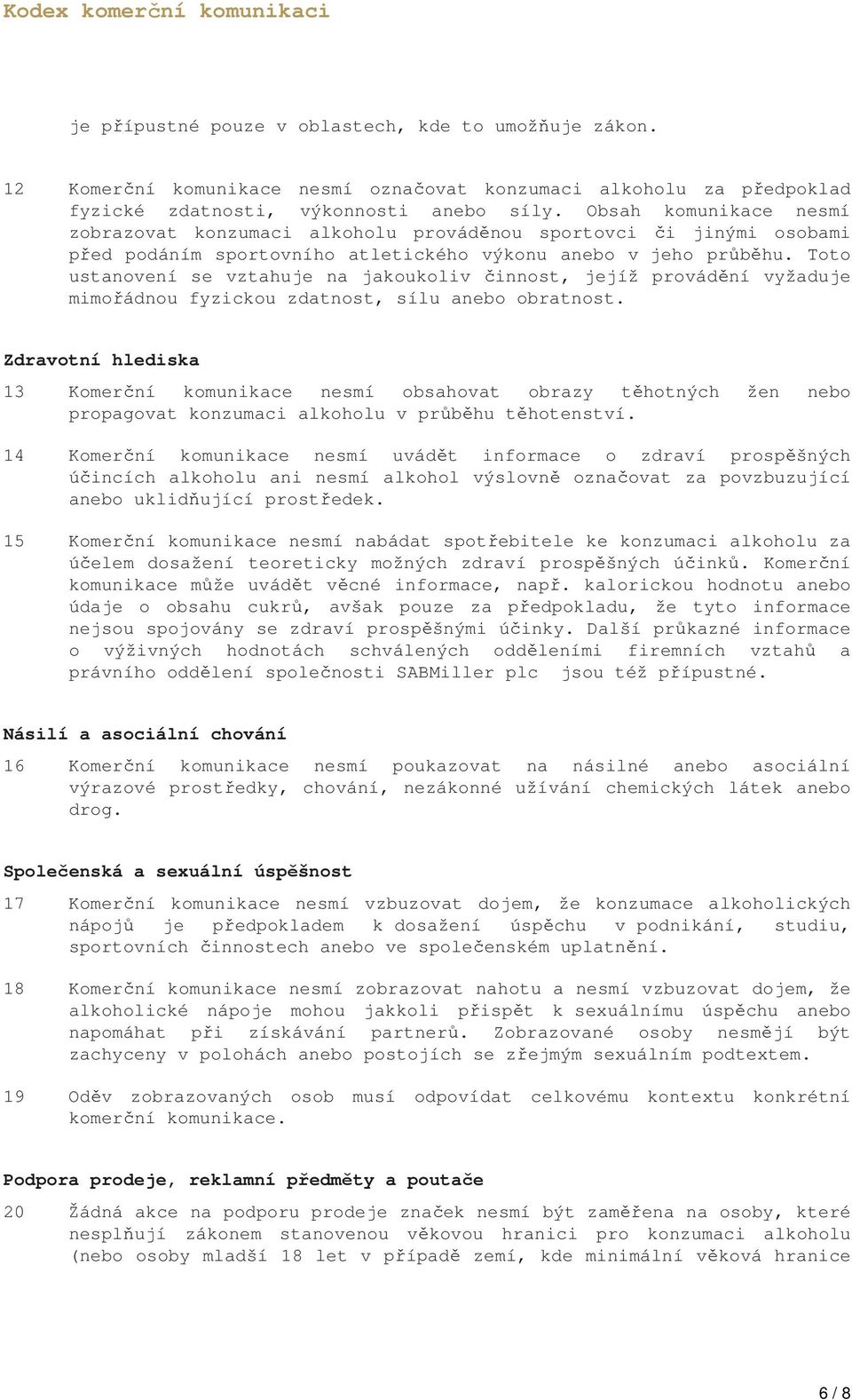 Toto ustanovení se vztahuje na jakoukoliv činnost, jejíž provádění vyžaduje mimořádnou fyzickou zdatnost, sílu anebo obratnost.