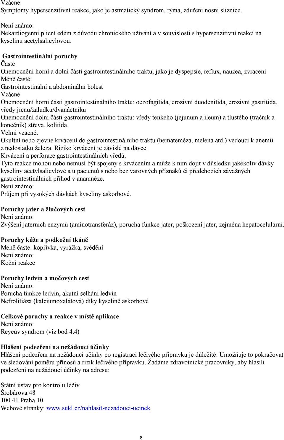 Gastrointestinální poruchy Časté: Onemocnění horní a dolní části gastrointestinálního traktu, jako je dyspepsie, reflux, nauzea, zvracení Méně časté: Gastrointestinální a abdominální bolest Vzácné: