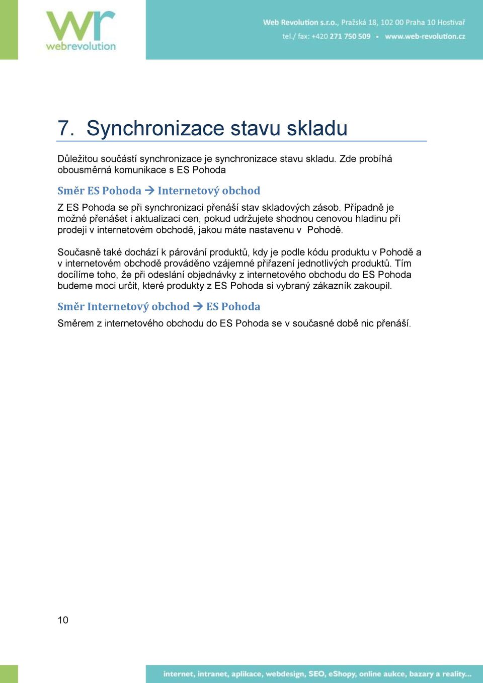 Případně je možné přenášet i aktualizaci cen, pokud udržujete shodnou cenovou hladinu při prodeji v internetovém obchodě, jakou máte nastavenu v Pohodě.