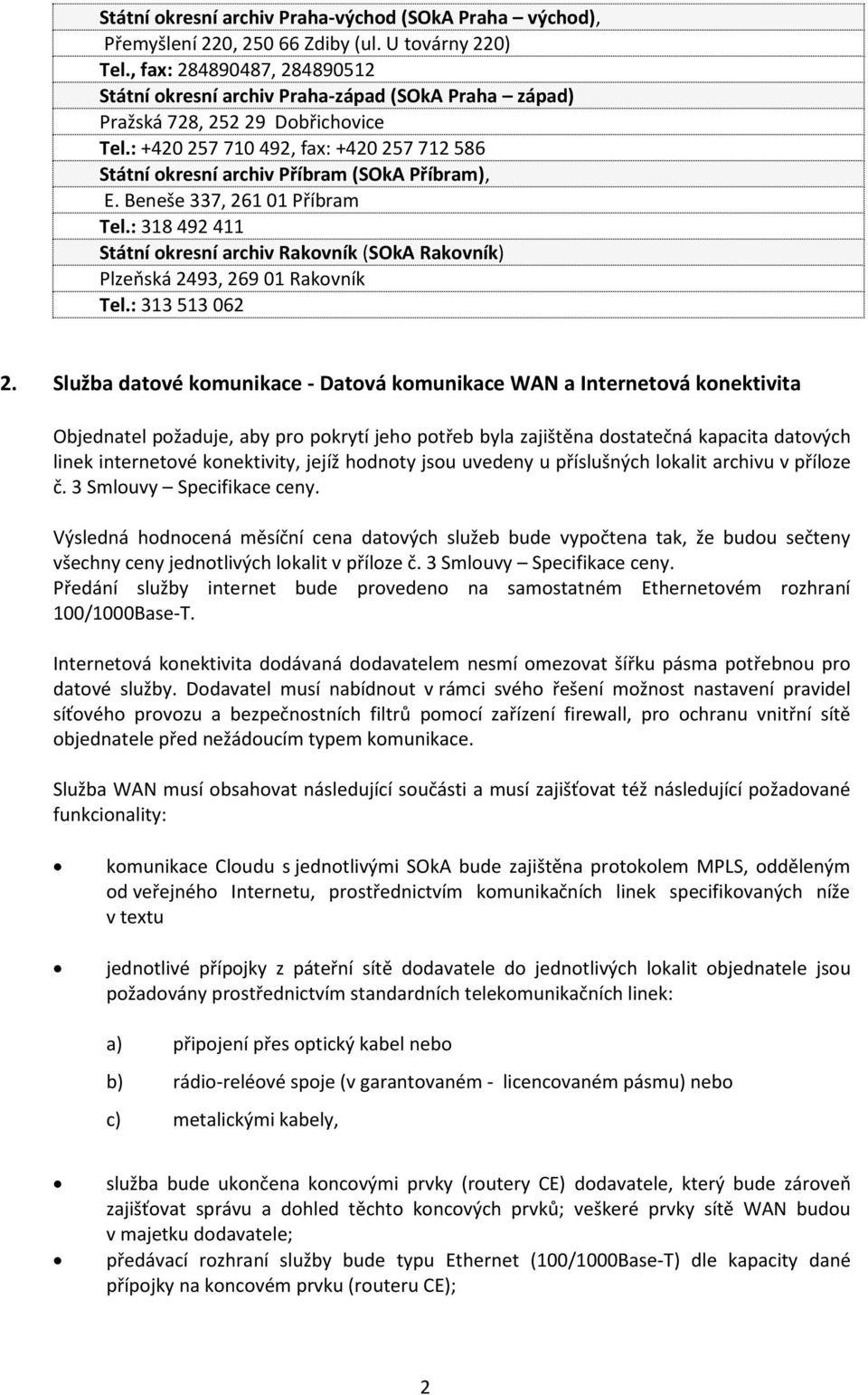 : +420 257 710 492, fax: +420 257 712 586 Státní okresní archiv Příbram (SOkA Příbram), E. Beneše 337, 261 01 Příbram Tel.