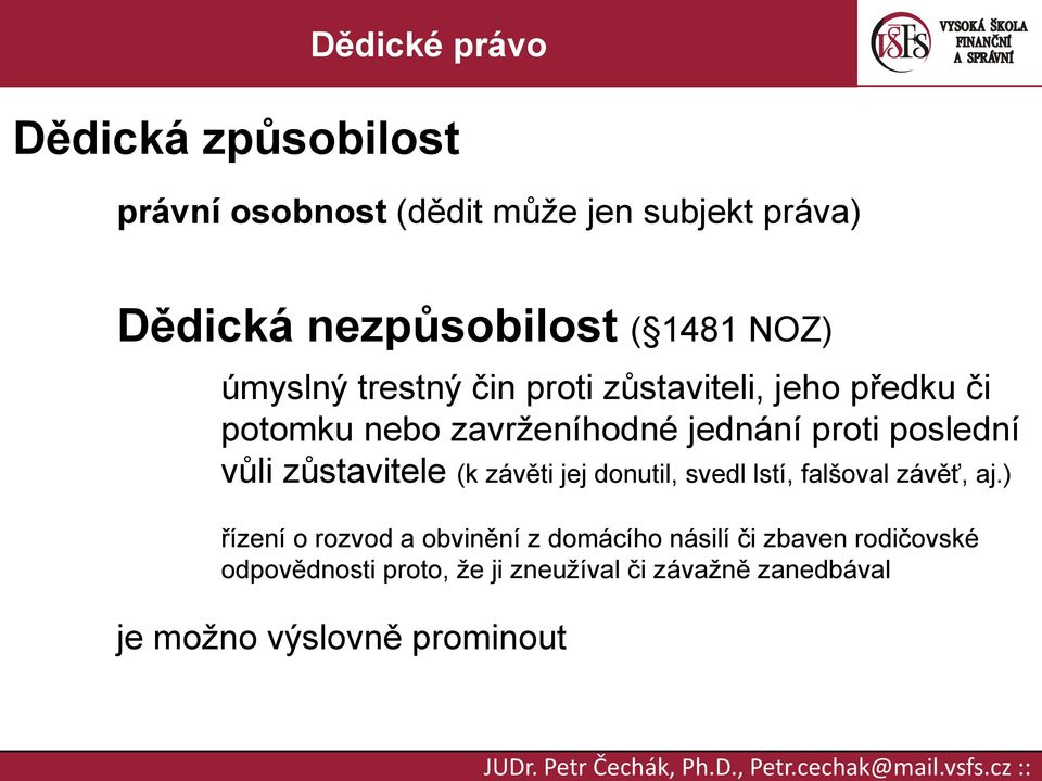 vůli zůstavitele (k závěti jej donutil, svedl lstí, falšoval závěť, aj.