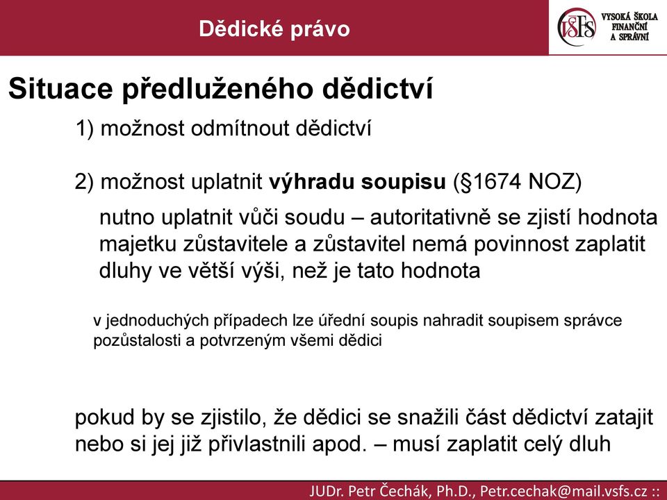 než je tato hodnota v jednoduchých případech lze úřední soupis nahradit soupisem správce pozůstalosti a potvrzeným všemi