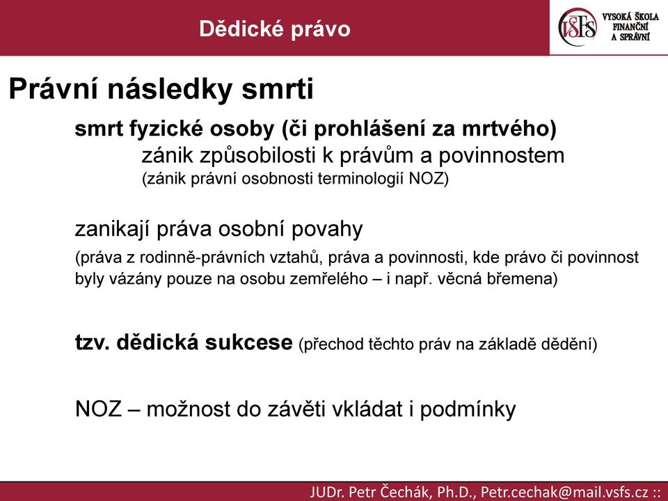 rodinně-právních vztahů, práva a povinnosti, kde právo či povinnost byly vázány pouze na osobu zemřelého