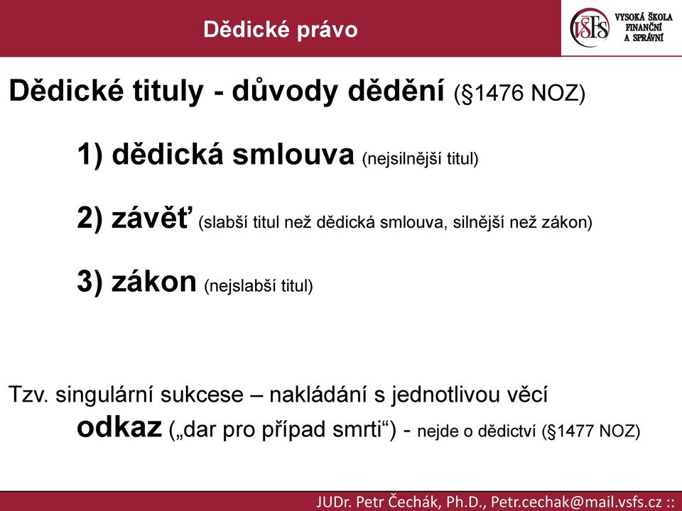 silnější než zákon) 3) zákon (nejslabší titul) Tzv.