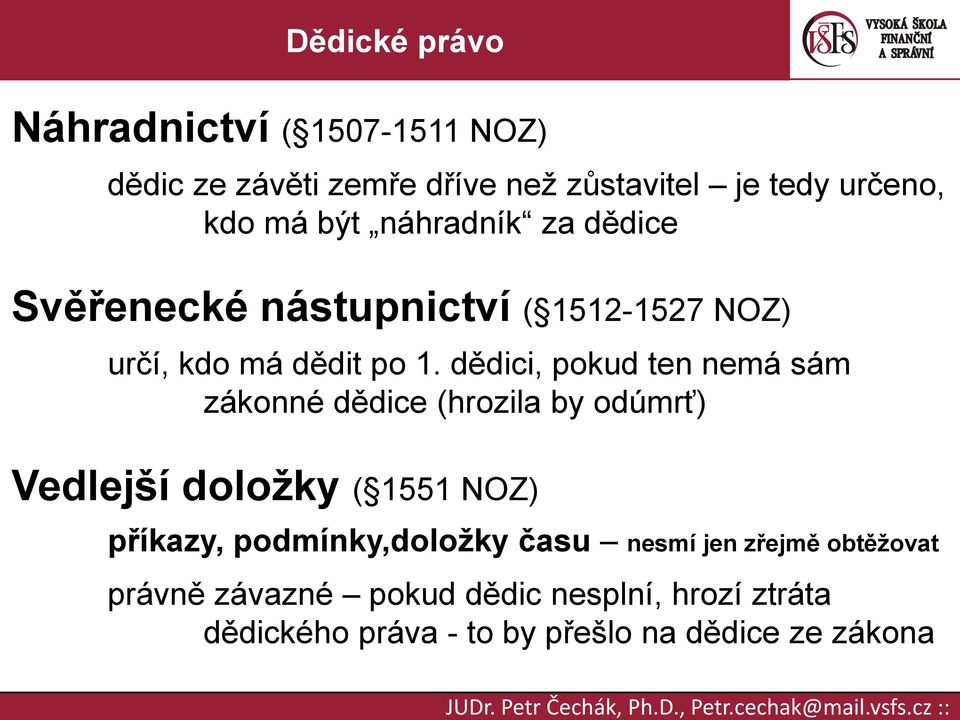 dědici, pokud ten nemá sám zákonné dědice (hrozila by odúmrť) Vedlejší doložky ( 1551 NOZ) příkazy,