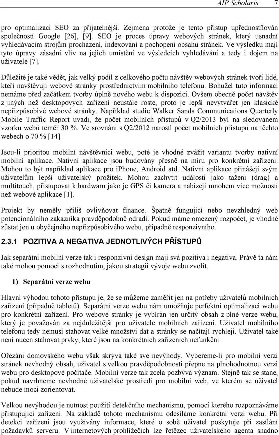 Ve výsledku mají tyto úpravy zásadní vliv na jejich umístění ve výsledcích vyhledávání a tedy i dojem na uživatele [7].