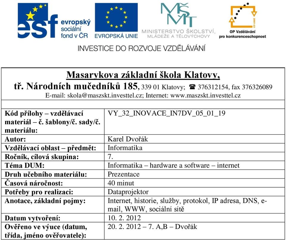 materiálu: Autor: Karel Dvořák Vzdělávací oblast předmět: Informatika Ročník, cílová skupina: 7.