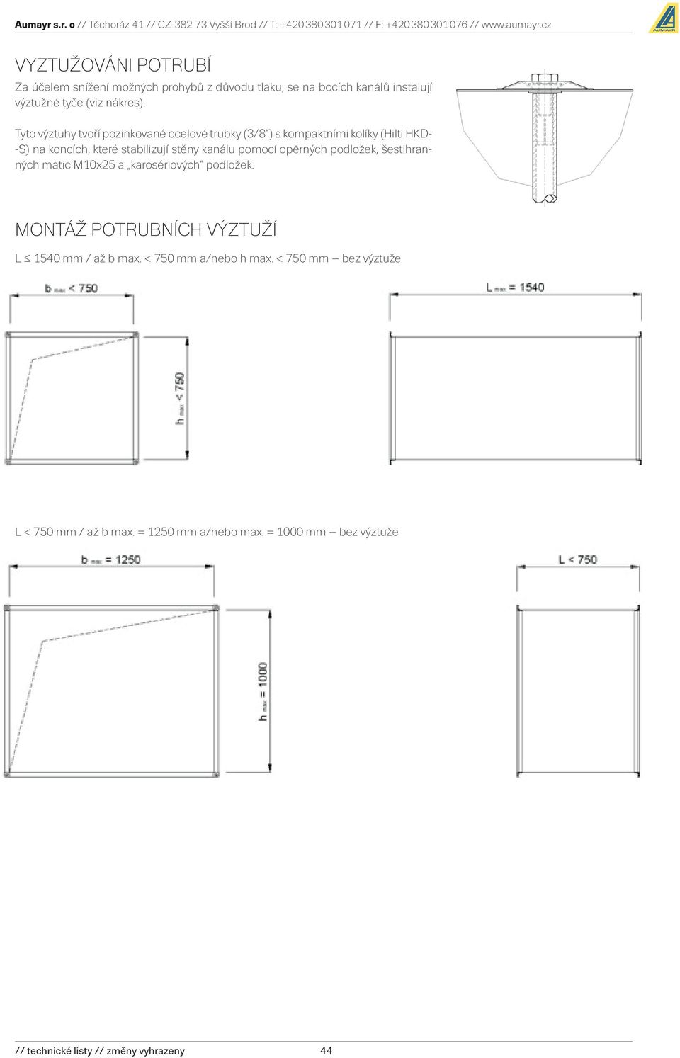 pomocí opěrných podložek, šestihranných matic M10x25 a karosériových podložek. MONTÁŽ POTRUBNÍCH VÝZTUŽÍ L 1540 mm / až b max.