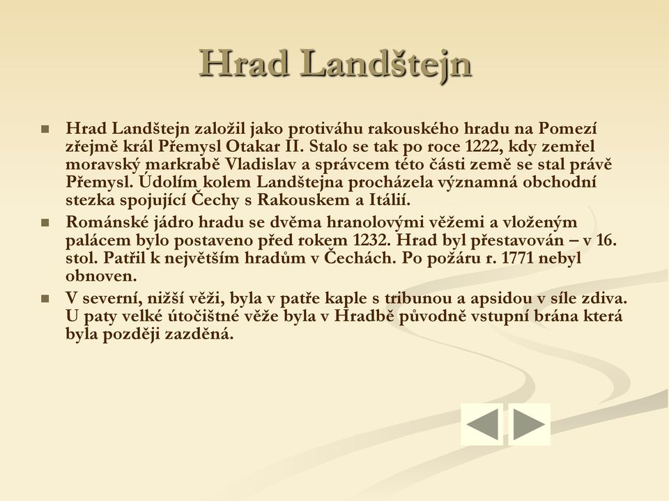 Údolím kolem Landštejna procházela významná obchodní stezka spojující Čechy s Rakouskem a Itálií.