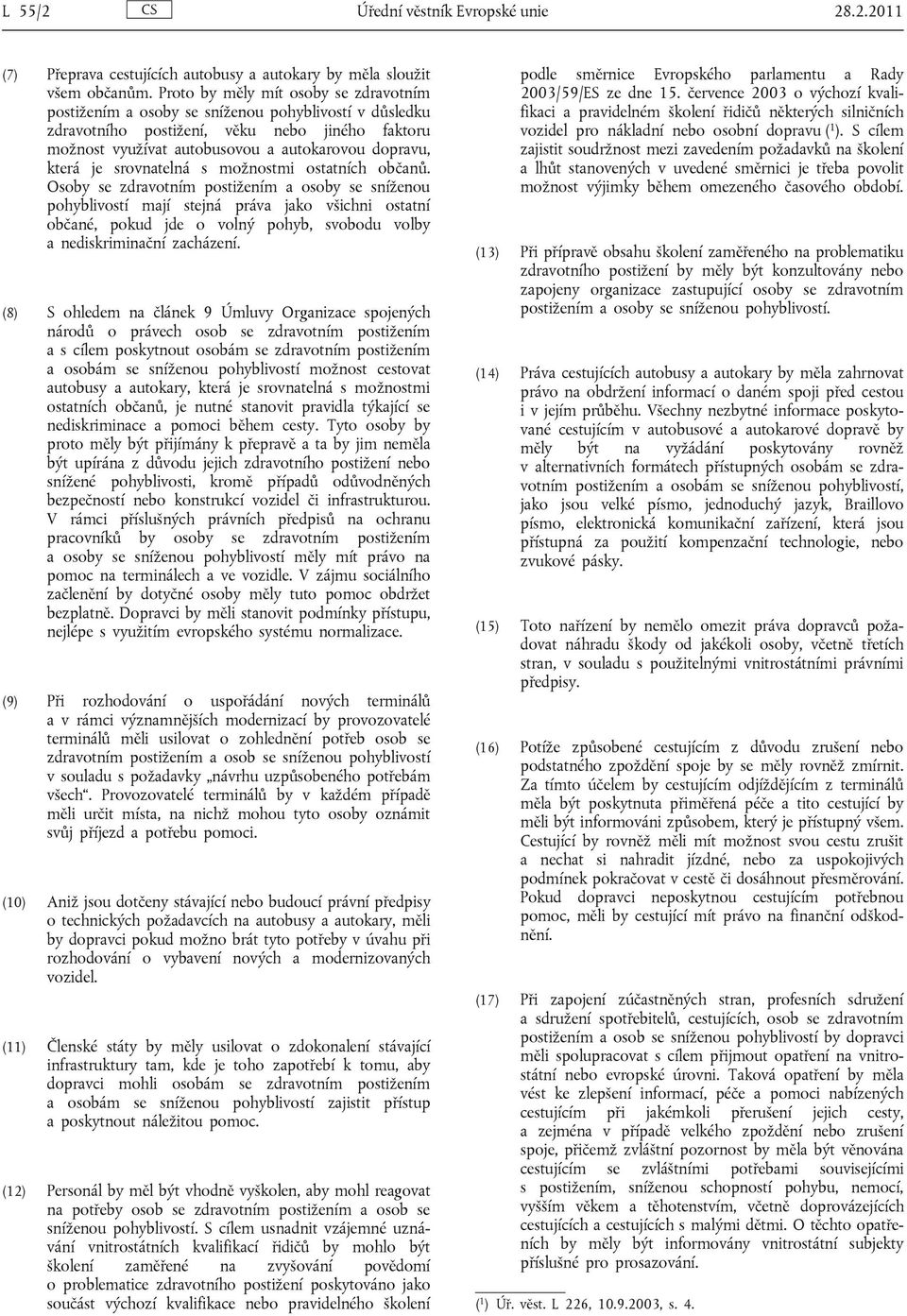 je srovnatelná s možnostmi ostatních občanů.